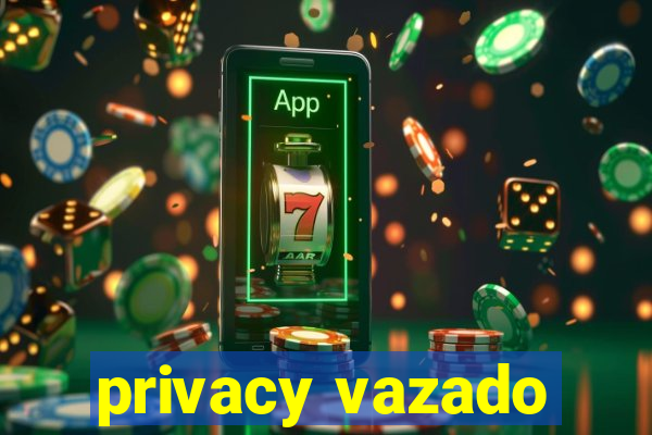 privacy vazado